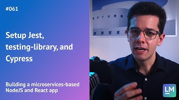 Setup Jest, testing-library, and Cypress: Building a microservices-based NodeJS and React app #061