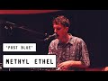 Methyl ethel  postblue pilerats piletv live sessions