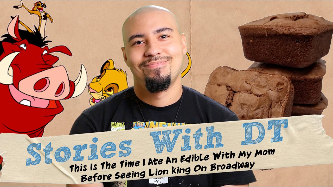 This is The Time I Ate An Edible With My Mom Before Seeing Lion King On Broadway I Stories With DT