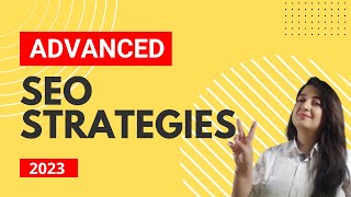 Mastering Advanced SEO Strategies 2023: Strategies and Tricks for Dominating Search Results