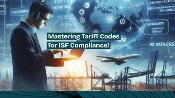 Mastering Tariff Codes for ISF Compliance!