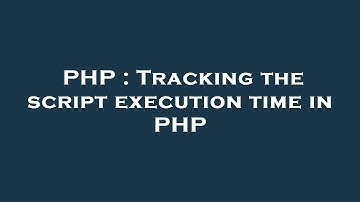 PHP : Tracking the script execution time in PHP
