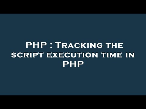 PHP : Tracking the script execution time in PHP
