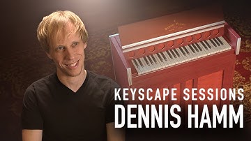 DENNIS HAMM | Keyscape Sessions