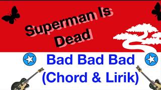 Superman Is Dead ( SID ) シド - Bad Bad Bad (Chord & Lirik)