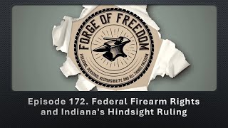 Episode 172. Federal Firearm Rights and Indiana’s Hindsight Ruling