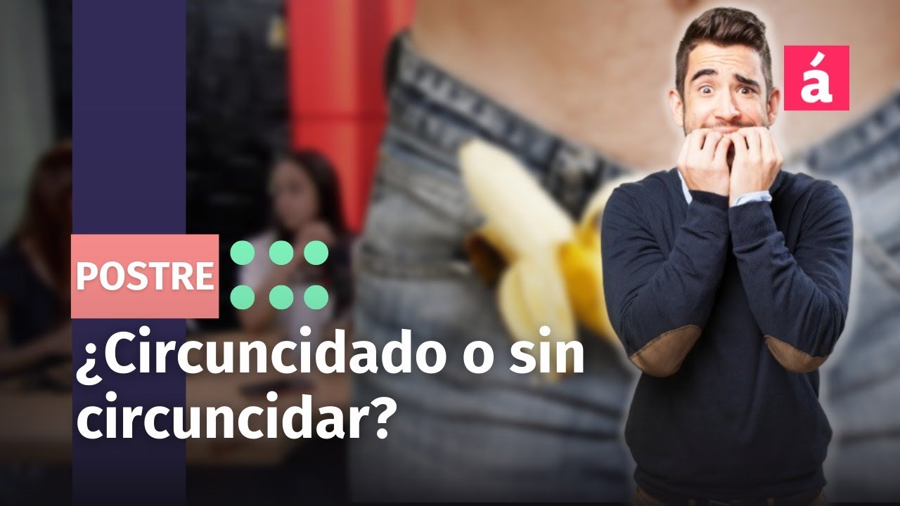 ¿Cómo lo prefieres circuncidado o sin circuncidar? - YouTube