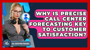 Why Is Precise Call Center Forecasting Key To Customer Satisfaction? - Call Center Pro Strategies