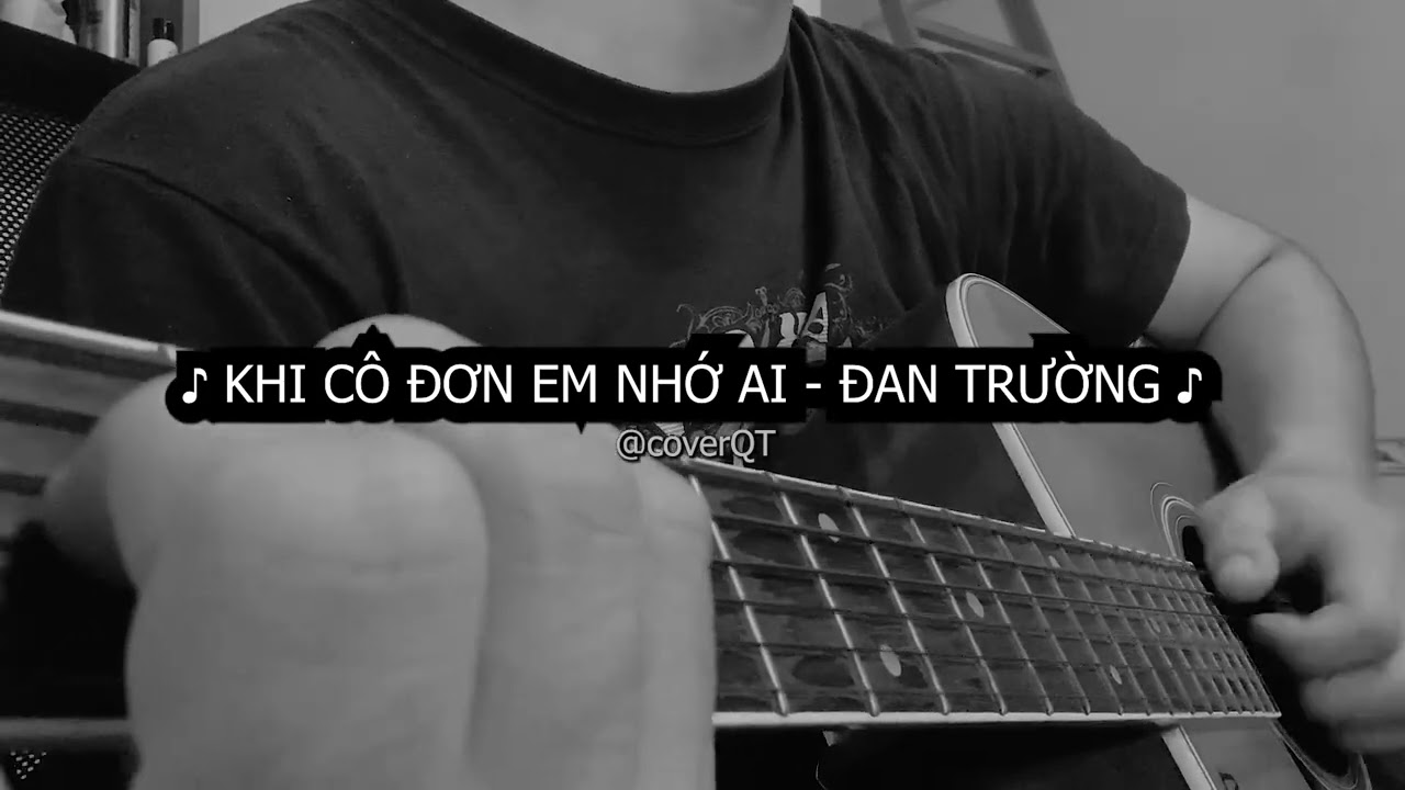Khi Cô Đơn Em Nhớ Ai - Đan Trường guitar cover QT - youtube