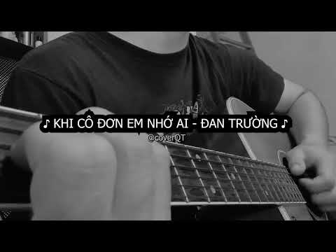 Video Khi Cô Đơn Em Nhớ Ai - Đan Trường guitar cover QT - youtube