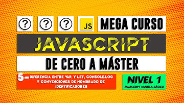 Diferencia entre VAR y LET - console.log y convenciones - JavaScript de cero a Máster - Capítulo 5
