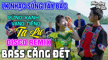 LK NHẠC SỐNG TÂY BẮC RỪNG XANH VANG TIẾNG TA LƯ - KHÁNH VÂN - MINH NGỌC | DISCO REMIX BASS CĂNG ĐÉT