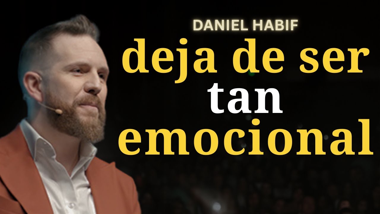 Cómo DOMINAR tus Emociones y dejar de ser tan emocional en tu vida | Daniel Habif