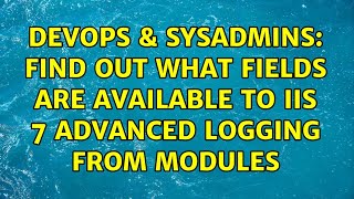 Famous DevOps & SysAdmins: Find out what fields are available to IIS 7 Advanced Logging from Modules Profile