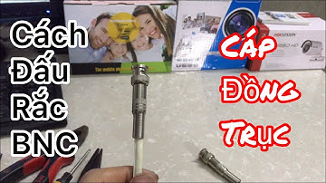 Hướng dẫn đấu nối jack BNC với cáp đồng trục | Lắp đặt camera