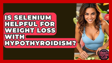 Is Selenium Helpful For Weight Loss With Hypothyroidism? - Obesity Fighters Club
