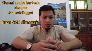 alamat tinggal berbeda dengan alamat usaha, surat keterangan usahanya dibuat dimana?