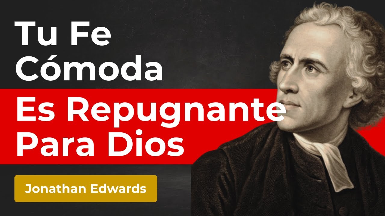TU FE TIBIA LE DA ASCO A DIOS - Jonathan Edwards