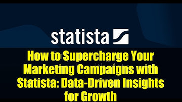 How to Supercharge Your Marketing Campaigns with Statista: Data-Driven Insights for Growth