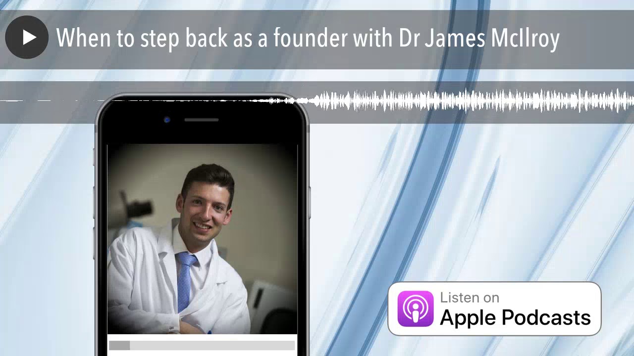 When to step back as a founder with Dr James McIlroy