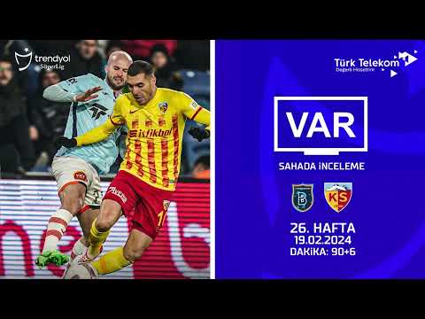 VAR–Sahada İnceleme | RAMS Başakşehir FK - Mondihome Kayserispor | 26. Hafta | Dakika 90+6