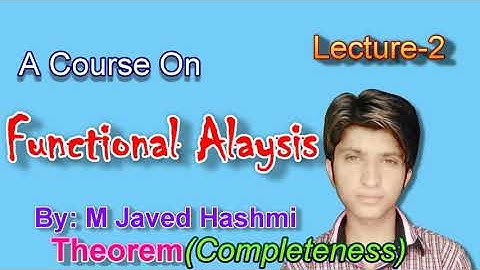 Functional Analysis Lecture 2 Completeness Theorem Finite Dimensional  Space By M Javed Hashmi