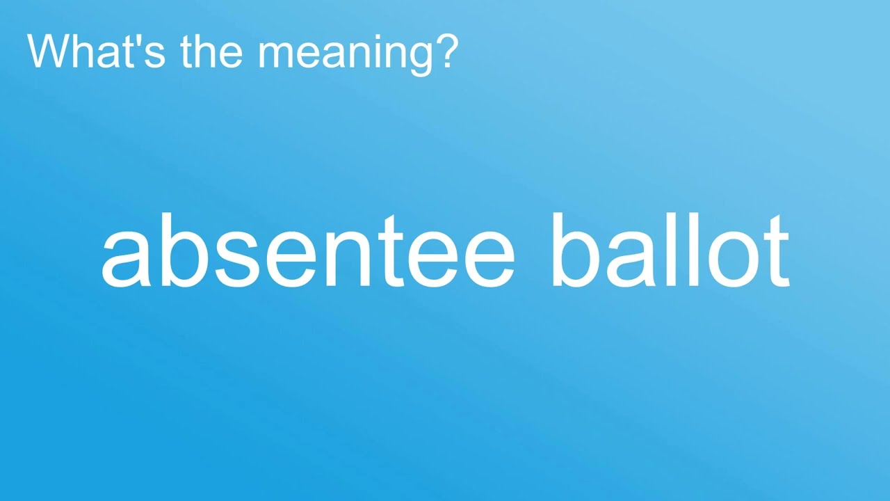 What s The Meaning Of Absentee Ballot How To Pronounce meaning What s The Meaning Of Absentee Ballot How To Pronounce meaning