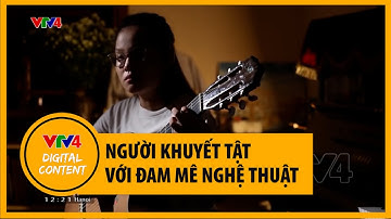 Người khuyết tật với đam mê nghệ thuật | VTV4