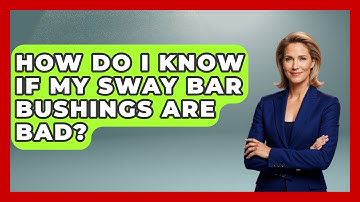 How Do I Know If My Sway Bar Bushings Are Bad? - Car Collector Enthusiasts
