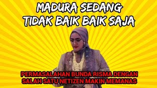 MADURA TIDAK BAIK BAIK SAJA PERMASALAHAN BUNDA RISMA DENGAN SALAH SATU NETIZEN MAKIN MEMANAS