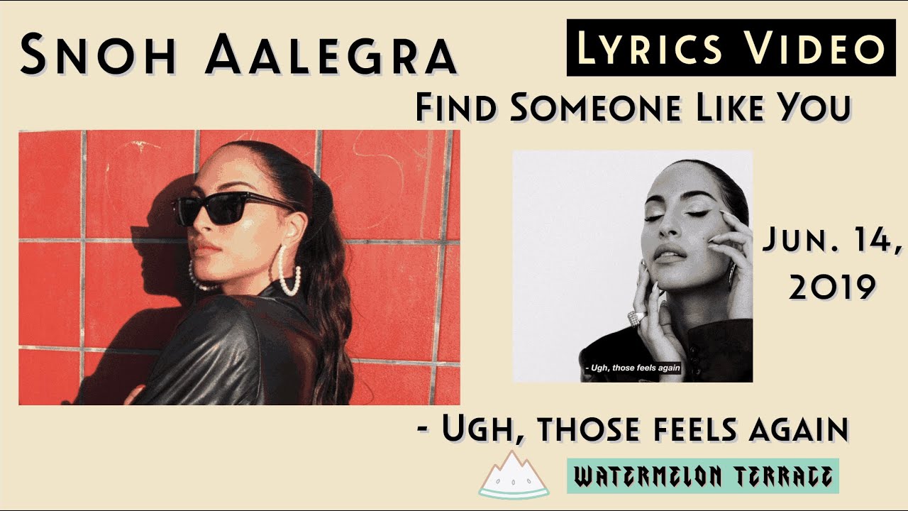 Snoh Aalegra Find Someone Like You Lyrics Video Ugh, those