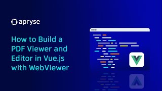 How to Build a PDF Viewer and Editor in Vue.js with WebViewer