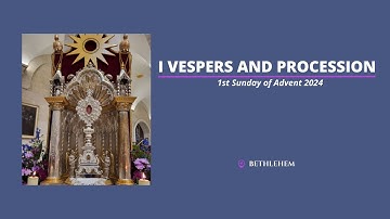 I Vespers and Procession - 1st Sunday of Advent 2024 | Bethlehem