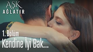 Kendine iyi bak... - Aşk Ağlatır 1.  Resimi