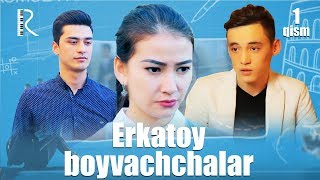 Erkatoy boyvachchalar (o'zbek serial) | Эркатой бойваччалар (узбек сериал) 1-qism #UydaQoling