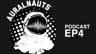 Auralnauts Podcast Ep 4