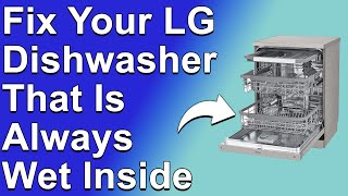 How To Fix LG Dishwasher That Is Always Wet Inside (The Common Reasons And What To Do About It?)