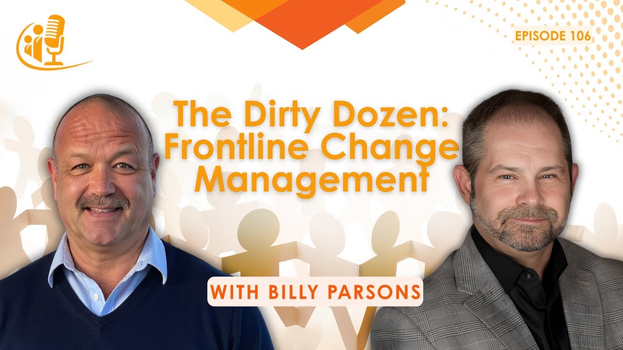The Dirty Dozen: Frontline Change Management | Billy Parsons | Transformational Leadership | EP 106