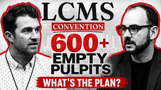 600+ Empty Pulpits—What Is the LCMS Plan | Convention Day 2 and 3 Debrief