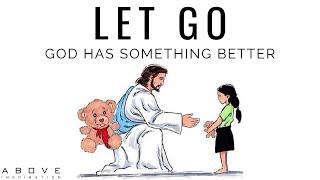 LET GO | God Has Something Better  Inspirational & Motivational Video