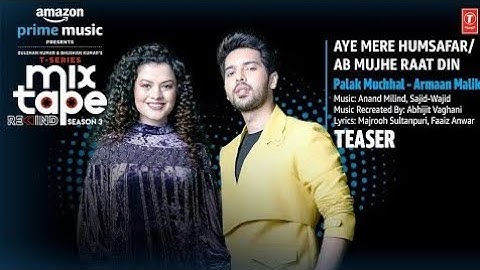 Aye Mere Humsafar/Ab Mujhe Raat Din Teaser Ep-5| Palak M | Armaan M | T-Series Mixtape S3 | 28JULY