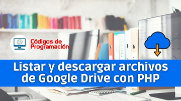 Buscar, listar y descargar archivos de Google Drive con PHP