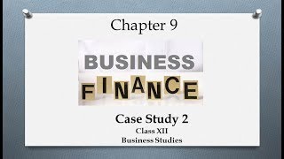 Case Study 2: Chapter 9 - Financial Management | CBSE Class 12 Business Studies