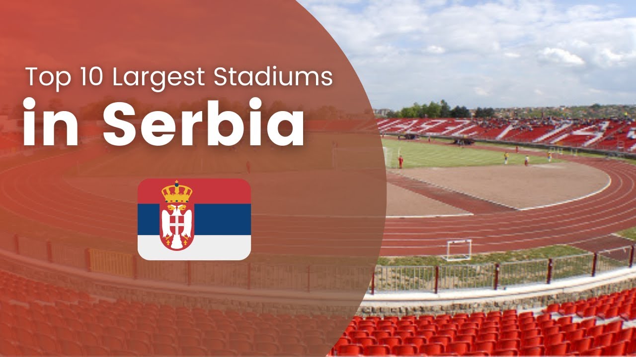 Top 10 Largest Stadiums in Serbia