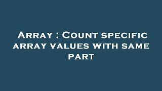 Array : Count specific array values with same part