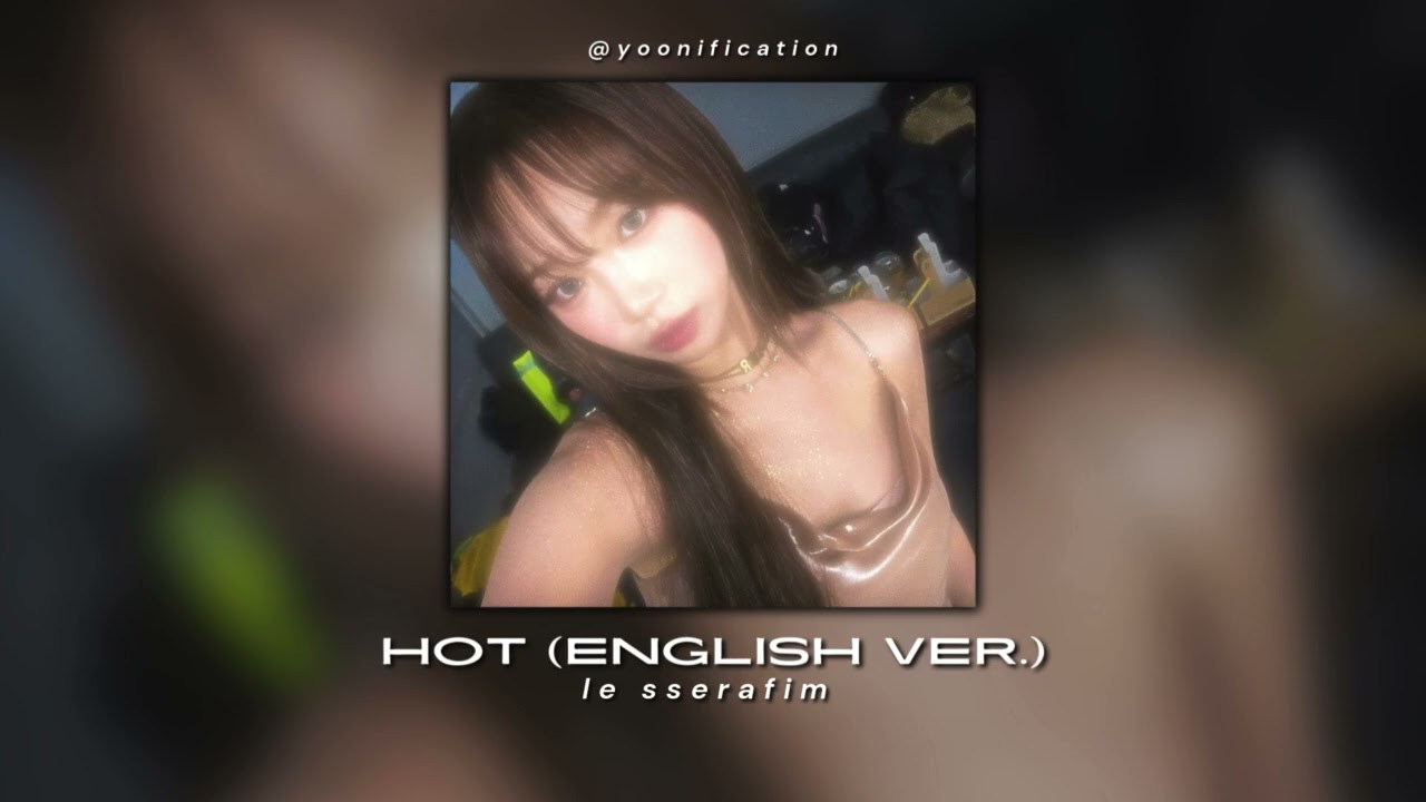 le sserafim - hot (english ver.) (sped up)