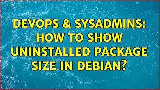 DevOps & SysAdmins: How to show uninstalled package size in Debian?