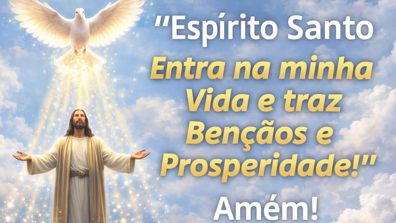 ESPÍRITO SANTO ENTRA NA MINHA VIDA AGORA E TRAZ BENÇÃOS E PROSPERIDADE. AMÉM 
