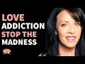 Love Addiction Recovery and Codependency Go Hand in Hand: In Love with the Idea of Love