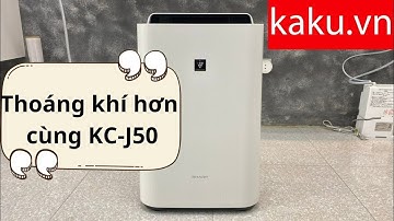 [Review] Đập hộp Máy Lọc Không Khí Sharp KC-J50 Nội Địa Nhật Cao Cấp/kaku.vn